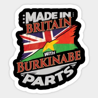 Made In Britain With Burkinabe Parts - Gift for Burkinabe From Burkina Faso Sticker